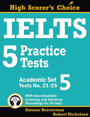 Ielts 5 Practice Tests, Academic Set 5: Tests No. 21-25 (Ielts High Scorer'S Choice)