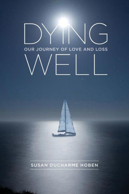 Dying Well: Our Journey Of Love And Loss