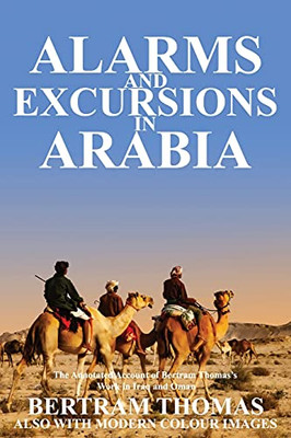 Alarms and Excursions in Arabia: The Annotated Account of the Life and Works of Bertram Thomas in early 20th century Iraq and Oman. (Oman in History) - 9781838075668