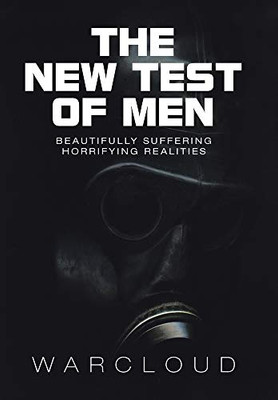 The New Test of Men: Beautifully Suffering Horrifying Realities - Hardcover