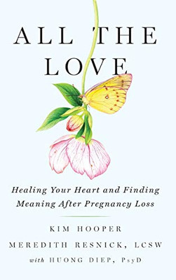 All the Love: Healing Your Heart and Finding Meaning After Pregnancy Loss - Hardcover