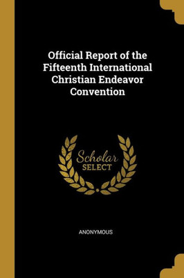 Official Report Of The Fifteenth International Christian Endeavor Convention