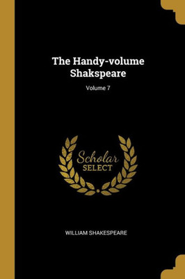 The Handy-Volume Shakspeare; Volume 7