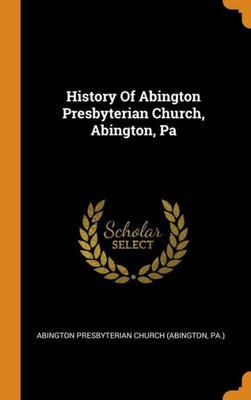 History Of Abington Presbyterian Church, Abington, Pa