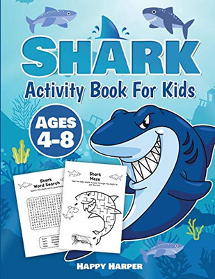 Shark Activity Book For Kids Ages 4-8: A Fun and Relaxing Shark Activity Workbook Game For Boys and Girls Filled With Coloring, Learning, Dot to Dot, Mazes, Puzzles, Word Search and Much More!