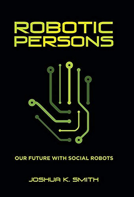 Robotic Persons: Our Future With Social Robots - Hardcover