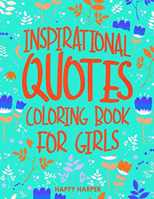 Inspirational Quotes Coloring Book For Girls: A Kids Coloring Book With Positive Sayings and Motivational Affirmations for Relaxing and Building Confidence