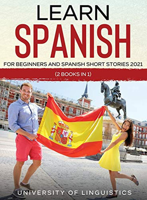 Learn Spanish For Beginners AND Spanish Short Stories 2021: (2 Books IN 1) - Hardcover