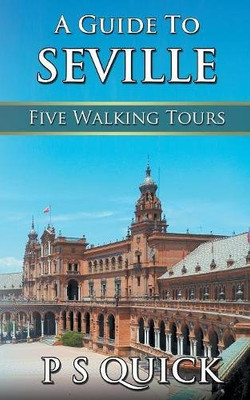 A Guide to Seville: Five Walking Tours (Walking Tour Guides)
