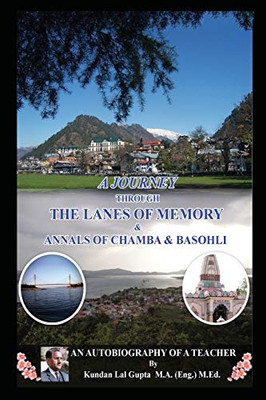 A Journey Through the Lanes of Memory & Annals of Chamba & Basohli: An Autobiography of a Teacher