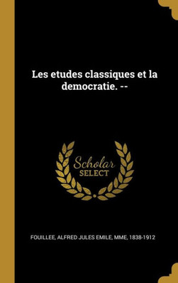 Les Etudes Classiques Et La Democratie. -- (French Edition)