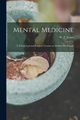 Mental Medicine: A Theoretical And Practical Treatise On Medical Psychology