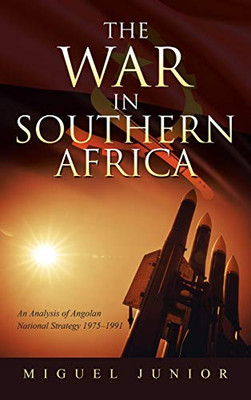 The War in Southern Africa: An Analysis of Angolan National Strategy 19751991