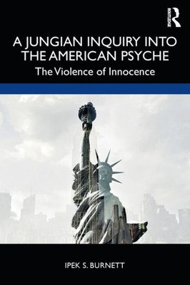 A Jungian Inquiry Into The American Psyche: The Violence Of Innocence
