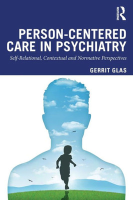 Person-Centred Care In Psychiatry: Self-Relational, Contextual And Normative Perspectives