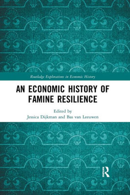 An Economic History Of Famine Resilience (Routledge Explorations In Economic History)