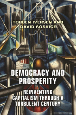 Democracy And Prosperity: Reinventing Capitalism Through A Turbulent Century