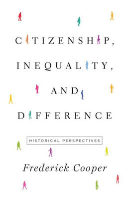 Citizenship, Inequality, And Difference: Historical Perspectives (The Lawrence Stone Lectures, 9)