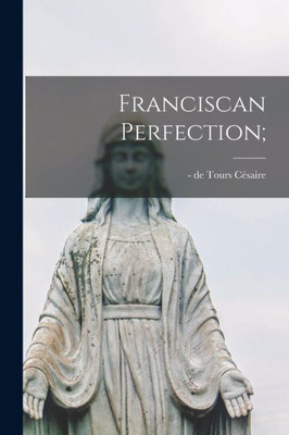 Franciscan Perfection;