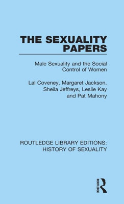 The Sexuality Papers: Male Sexuality And The Social Control Of Women (Routledge Library Editions: History Of Sexuality)