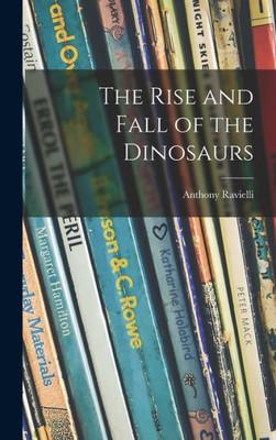 The Rise And Fall Of The Dinosaurs