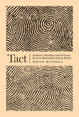 Tact: Aesthetic Liberalism And The Essay Form In Nineteenth-Century Britain