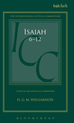 Isaiah 6-12: A Critical And Exegetical Commentary (International Critical Commentary)