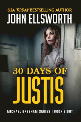 30 Days Of Justis: Michael Gresham Legal Thriller Series Book Eight