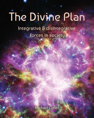 The Divine Plan: Integrative & Disintegrative Forces In Society (Reflections On Reality)