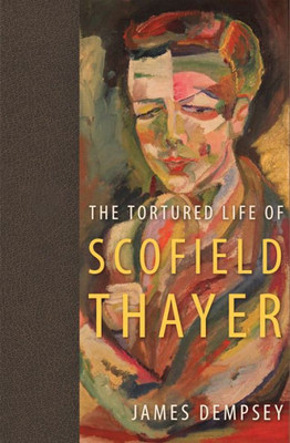 The Tortured Life Of Scofield Thayer