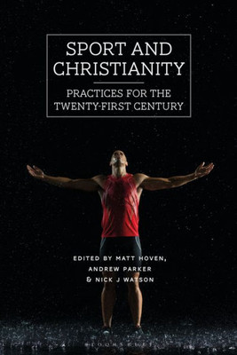 Sport And Christianity: Practices For The Twenty-First Century