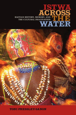 Istwa Across The Water: Haitian History, Memory, And The Cultural Imagination?