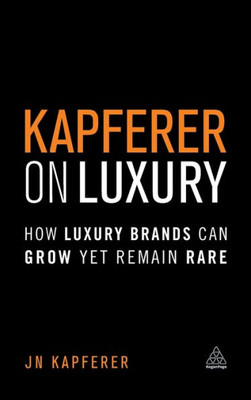 Kapferer On Luxury: How Luxury Brands Can Grow Yet Remain Rare