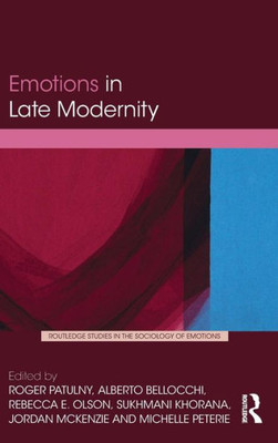 Emotions In Late Modernity (Routledge Studies In The Sociology Of Emotions)