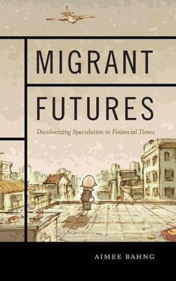 Migrant Futures: Decolonizing Speculation In Financial Times