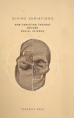 Divine Variations: How Christian Thought Became Racial Science