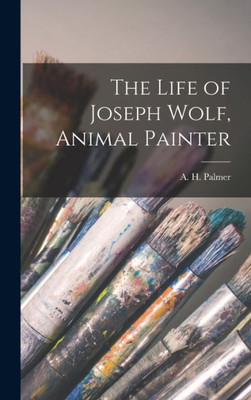 The Life Of Joseph Wolf, Animal Painter