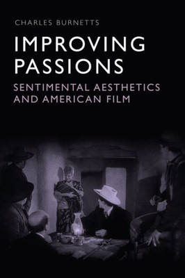 Improving Passions: Sentimental Aesthetics And American Film