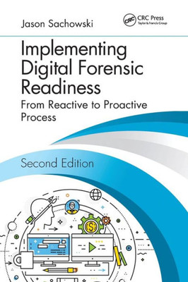 Implementing Digital Forensic Readiness: From Reactive To Proactive Process