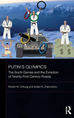 Putin'S Olympics: The Sochi Games And The Evolution Of Twenty-First Century Russia (Basees/Routledge Series On Russian And East European Studies)