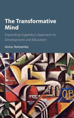 The Transformative Mind: Expanding Vygotsky'S Approach To Development And Education
