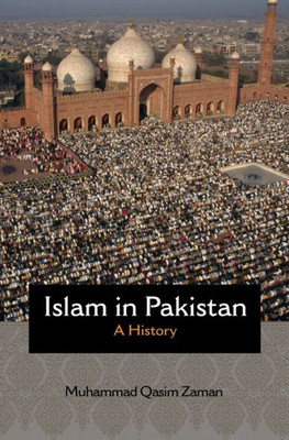 Islam In Pakistan: A History (Princeton Studies In Muslim Politics, 68)
