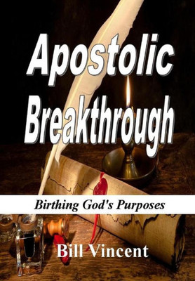 Apostolic Breakthrough: Birthing God'S Purposes