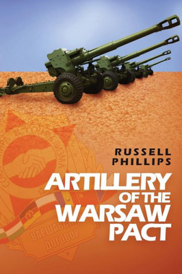 Artillery Of The Warsaw Pact (Weapons And Equipment Of The Warsaw Pact)