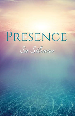 Presence: A Handbook For Enlightened Living