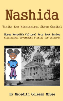 Nashida: Visits The Mississippi State Capitol (Moses Meredith Children'S Book Series)