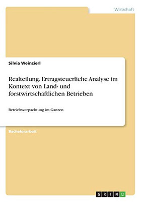 Realteilung. Ertragsteuerliche Analyse im Kontext von Land- und forstwirtschaftlichen Betrieben: Betriebsverpachtung im Ganzen (German Edition)