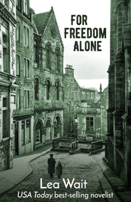 For Freedom Alone: A Novel Of The Highland Clearances