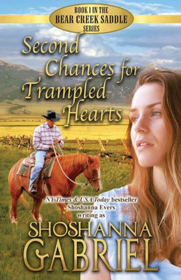 Second Chances For Trampled Hearts: Sweet Inspirational Cowboy Romance (Bear Creek Saddle Series)