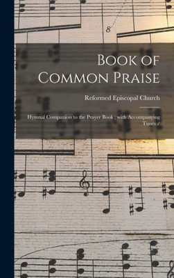 Book Of Common Praise: Hymnal Companion To The Prayer Book; With Accompanying Tunes /